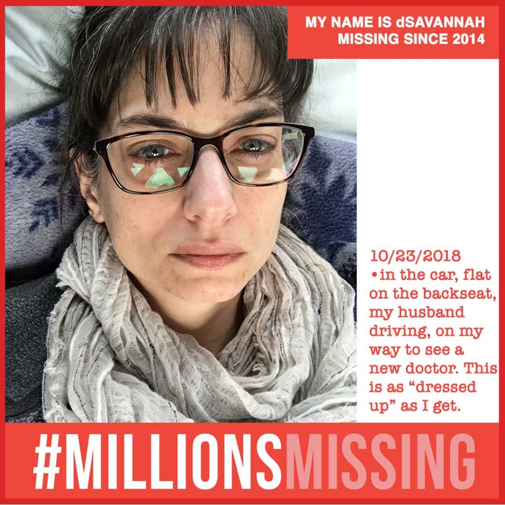 MY NAME IS dSAVANNAH MISSING SINCE 2014. 10/23/2018 •in the car, flat on the backseat, my husband driving, on my way to see a new doctor. This is as “dressed up” as I get.