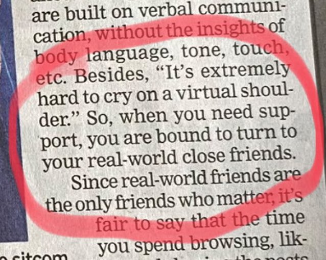 Text from newspaper with red circle around it. It says: Besides, it's extremely difficult to cry on a virtual shoulder. So, when you are in need of support, you are bound to turn to your real-world close friends. Since real-world friends are the only ones who matter"