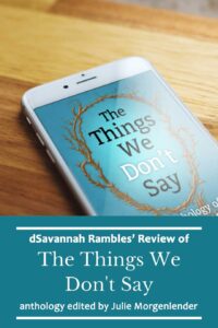 Image of book cover in Kindle; words say dSavannah Rambles' review of The Things We Don't Say. Anthology by Julie Morgenlender
