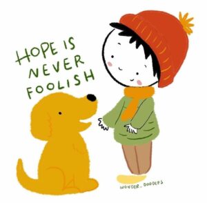 Drawing of a brown puppy smiling at a child wearing a red winter cap, green top, brown pants, and orange scarf. It says Hope Is Never Foolish. Art by Wonder Doodles.